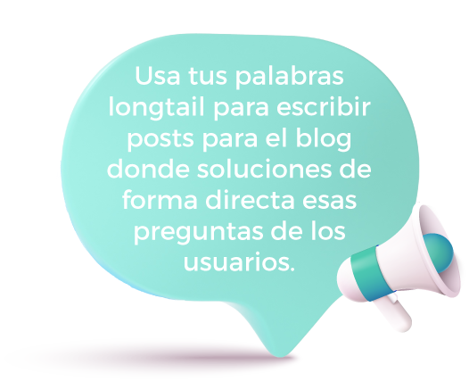 Usa tus palabras longtail para escribir posts para el blog donde soluciones de forma directa esas preguntas de los usuarios.